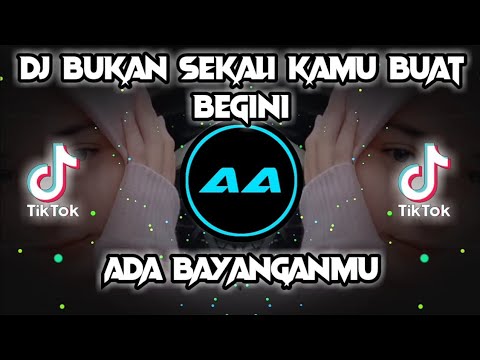 DJ🔊🎶BUKAN SEKALI KAMU BUAT BEGINI X ADA BAYANGMU TIKTOK || VIRAL TIKTOK 2021