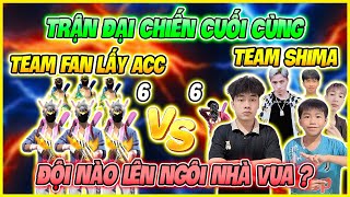 Trận Đại Chiến Cuối Cùng 6VS6 Team Shima Sinh Tử Team Fan Lấy Acc “ Đội Nào Là Nhà Vua “ ???