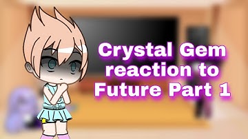 Crystal Gem reaction to Future Part 1(Steven Universe)