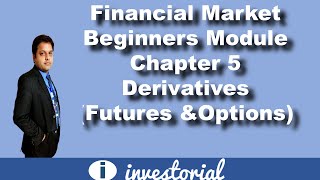 Financial Markets Beginners Module - Chapter 5 What are Derivatives, Futures & Options