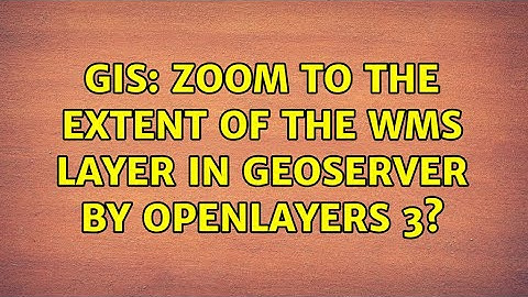 GIS: Zoom to the extent of the WMS layer in GeoServer by OpenLayers 3? (2 Solutions!!)