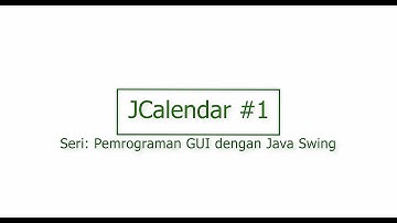 Pemrograman GUI dengan Java Swing: JCalendar #1