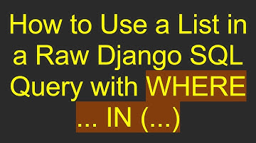 How to Use a List in a Raw Django SQL Query with WHERE ... IN (...)