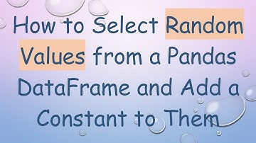How to Select Random Values from a Pandas DataFrame and Add a Constant to Them