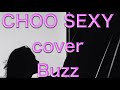 CHOO SEXY / Buzz cover ta_shi