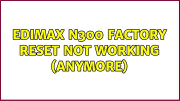 Edimax N300 factory reset not working (anymore)