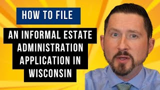 How to File an Informal Estate Administration Application in Wisconsin