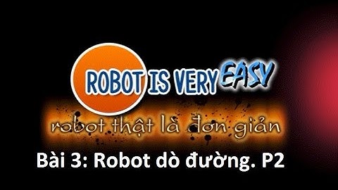 Robot thật là đơn giản- Bài 3: Robot dò đường. Phần 2