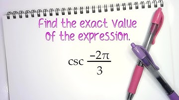 Find the exact value of csc(–2𝜋/3)
