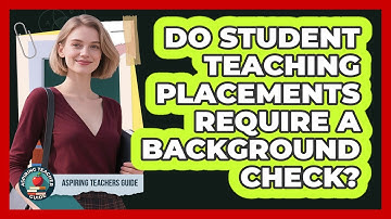 Do Student Teaching Placements Require A Background Check? - Aspiring Teacher Guide