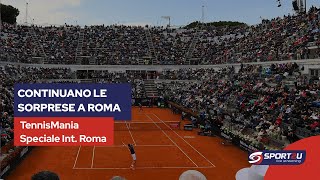 TennisMania Speciale Internazionali Roma: continuano le sorprese a Roma