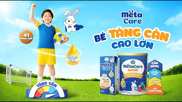 CÙNG METACARE, BÉ TĂNG CÂN CAO LỚN