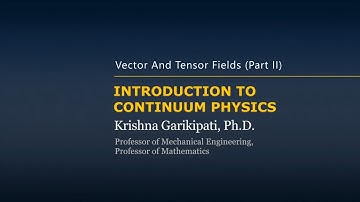Vector and Tensor Fields — Continuum Mechanics — Lesson 7, Part 2