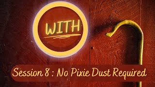 November 13, 2022 - WITH Session 8: No Pixiedust Required, Just Faith