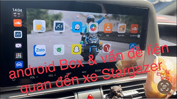 Android Box liên quan đến xe Stargazer