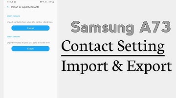 Samsung A73 Contact Setting Contact Import And Export