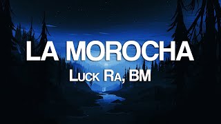 Luck Ra, BM - LA MOROCHA (Letra/Lyrics)