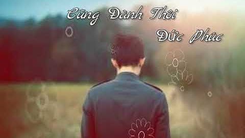 [1 Giờ] Cũng Đành Thôi | Đức Phúc