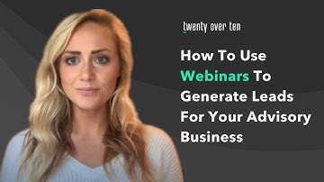 How To Use Webinars To Generate Leads For Your Advisory Business