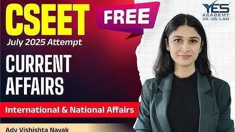 FREE CSEET Current Affairs (Lecture 4) | July 25 Attempt | Adv Vishishta Nayak