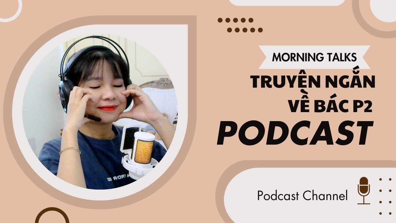 Outline Video Truyện Ngắn Về Bác P2 #podcast