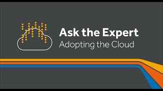 Ask the Expert – Adopting the Cloud