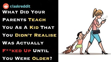 What Did Your Parents Teach You As A Kid That Was F**ked Up? | Today On Ask Reddit