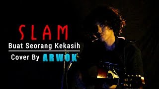 Slam  Buat Seorang Kekasih Cover Arwok