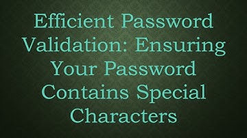 Efficient Password Validation: Ensuring Your Password Contains Special Characters