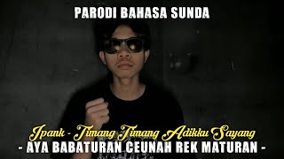 DJ KUTIMANG  TIMANG - IPANK |  PARODI BAHASA SUNDA - AYA BABATURAN CEUNAH REK MATURAN | ADE SULAEMAN