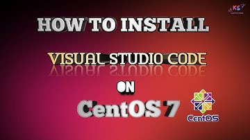 How to Install Visual Studio Code on CentOS7,RHEL7