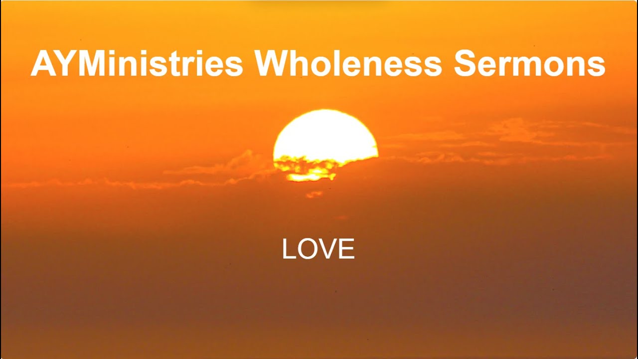 AYMinistries Wholeness Sermons - Love