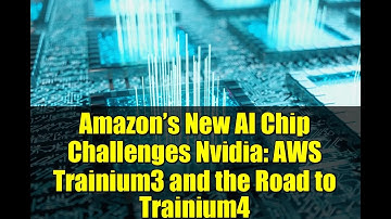 Amazon’s New AI Chip Challenges Nvidia: AWS Trainium3 and the Road to Trainium4
