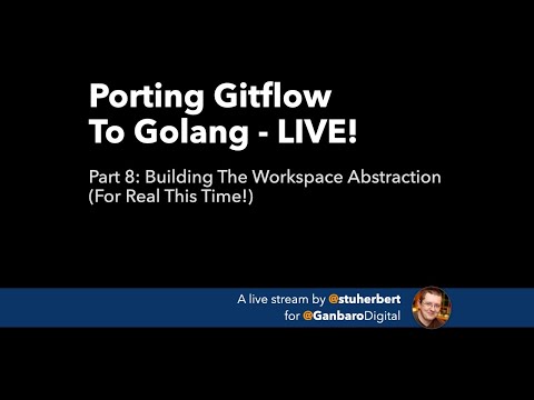 Porting Gitflow To Golang LIVE - Part 8: Building The Workspace Abstraction