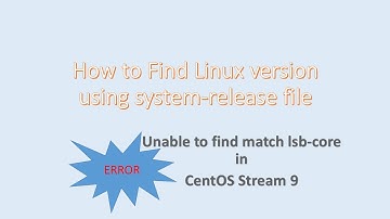 How to Find LINUX version system-release file | Unable to find match lsb-core in CENTOS STREAM 9
