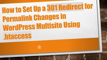 How to Set Up a 301 Redirect for Permalink Changes in WordPress Multisite Using .htaccess