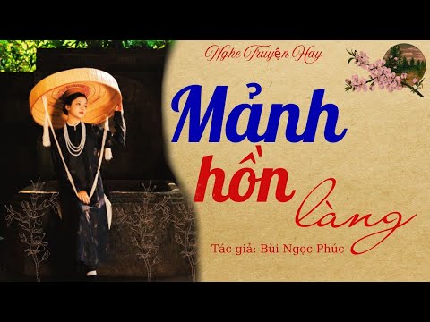 Video Truyện Làng Quê Việt Nam: MẢNH HỒN LÀNG - Truyện về làng quê trong thời kỳ đổi mới | Nghe truyện hay - youtube
