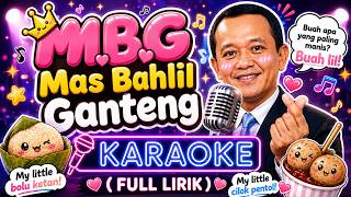 M.B.G Mas Bahlil Ganteng Karaoke (Full Lirik) | Buah Lil! My Little Bolu Ketan