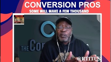 THE CONVERSION PROS SOME WILL MAKE A FEW THOUSAND