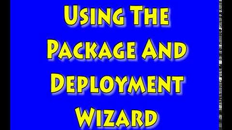 Using The Package And Deployment Wizard