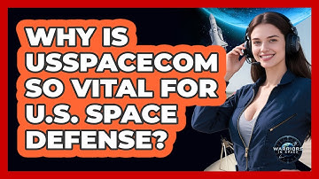 Why Is USSPACECOM So Vital For U.S. Space Defense? - Warriors In Space