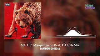 Parabéns Gostosa - MC GP, Marquinho no Beat, DJ Guh Mix
