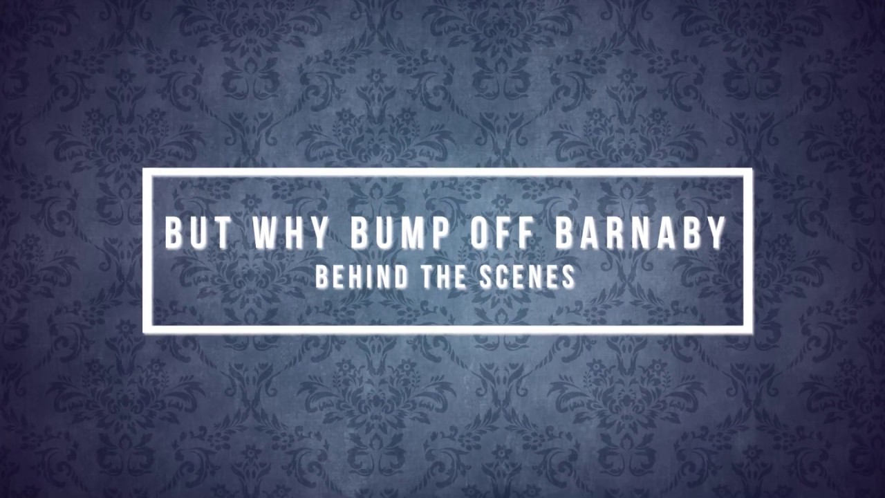 Behind The Scenes But Why Bump Off Barnaby? YouTube