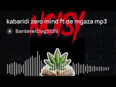 Kabaridi Zero Mind Ft De Mgaza Official Audio