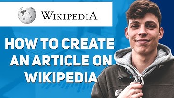 How to Create an Article to Wikipedia (Step-By-Step)