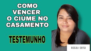 COMO VENCER O CIÚME NO CASAMENTO? /#testemunho #rumoamilinscritos