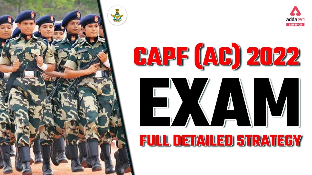 CAPF (AC) 2022  EXAMFULL DETAILED STRATEGY