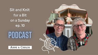 Sit and Knit for a Bit on a Sunday a Podcast for all crafters 🤩😊  episode 10 - ARNE \& CARLOS