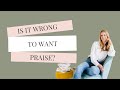 Ep7: External validation &amp; self worth. Is it wrong to want praise?