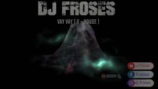 Dj F'Roses - Vay Vay - ( G House ) Resimi